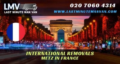 About Last Minute International Removals Service from Metz, France to UK